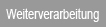 Weiterverarbeitung
